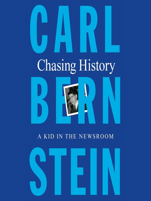 Title details for Chasing History by Carl Bernstein - Available